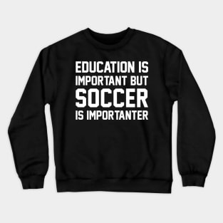 Education Is Important But Soccer Is Important Crewneck Sweatshirt